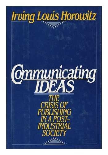 Communicating Ideas: The Crisis of Publishing in a Post-Industrial Society
