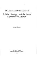 Dilemmas of Security: Politics, Strategy and the Israeli Experience in Lebanon