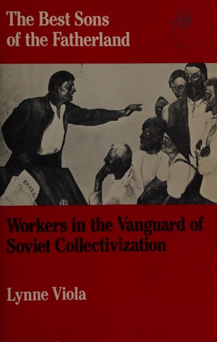 The Best Sons of the Fatherland: Workers in the Vanguard of Soviet Collectivization