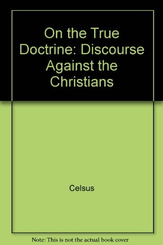 On the True Doctrine: A Discourse Against the Christians
