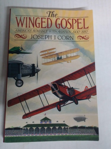 The Winged Gospel: America's Romance with Aviation, 1900-1950