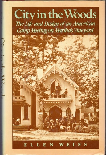 City in the Woods: The Life and Design of an American Camp Meeting on Martha's Vineyard