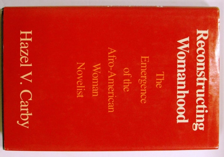 Reconstructing Womanhood: The Emergence of the Afro-American Woman Novelist