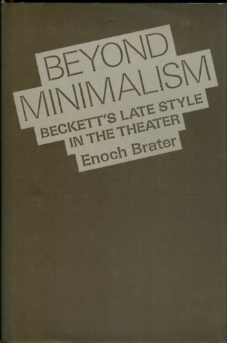 Beyond Minimalism: Beckett's Late Style in the Theater