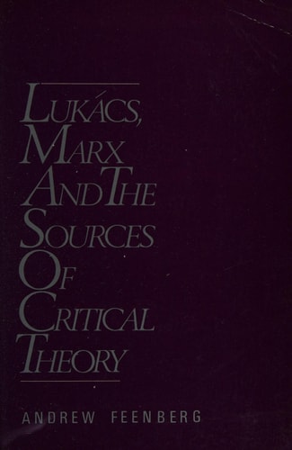 Lukács, Marx and the Sources of Critical Theory