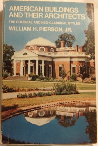 American Buildings and Their Architects: The Colonial and Neo-Classical Styles