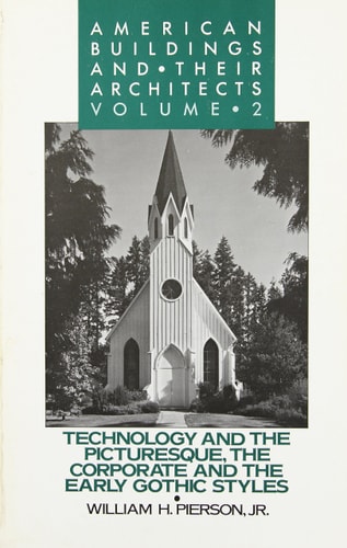 American Buildings and Their Architects: Volume 2: Technology and the Picturesque: The Corporate and the Early Gothic Styles