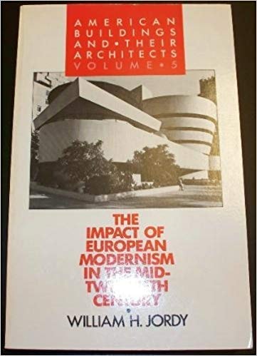 American Buildings and Their Architects: The Impact of European Modernism in the Mid-Twentieth Century