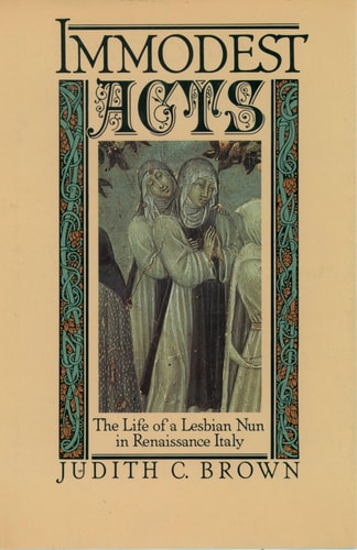 Immodest Acts The Life of a Lesbian Nun in Renaissance Italy