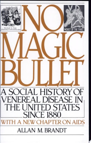 No Magic Bullet: A Social History of Venereal Disease in the United States Since 1880