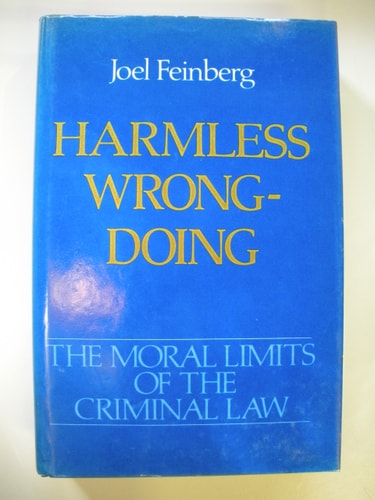 Harmless Wrongdoing: The Moral Limits of the Criminal Law, Vol. 4