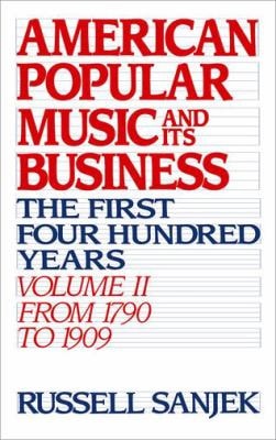 American Popular Music and Its Business: The First Four Hundred Years, Volume II: From 1790 to 1909