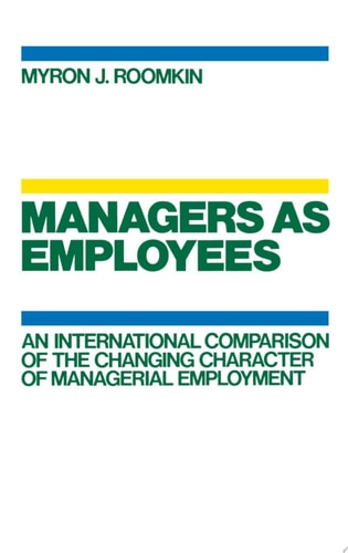 Managers As Employees: An International Comparison of the Changing Character of Managerial Employment