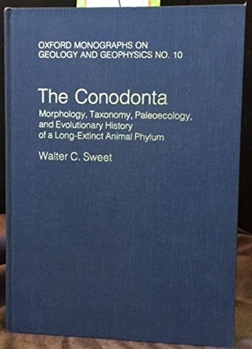 The Conodonta: Morphology, Taxonomy, Paleoecology, and Evolutionary History of a Long-Extinct Animal Phylum