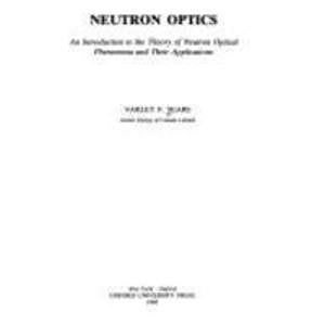 Neutron Optics: An Introduction to the Theory of Neutron Optical Phenomena and their Applications