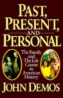 Past, Present, and Personal The Family and the Life Course in American History
