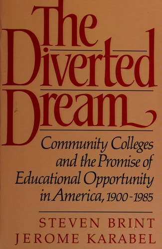 The Diverted Dream Community Colleges and the Promise of Educational Opportunity in America, 1900-1985