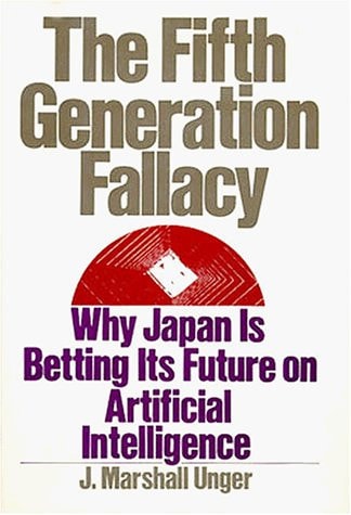 The Fifth Generation Fallacy: Why Japan is Betting Its Future on Artificial Intelligence
