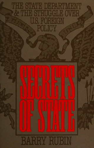 Secrets of State The State Department and the Struggle Over U.S. Foreign Policy