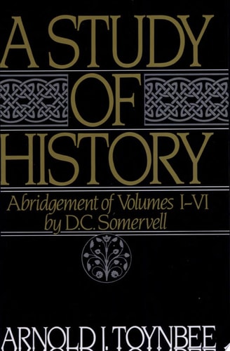 A Study of History, Vol. 1: Abridgement of Volumes I-VI