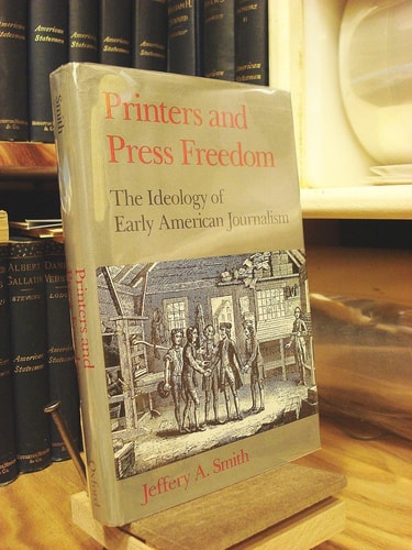 Printers and Press Freedom: The Ideology of Early American Journalism