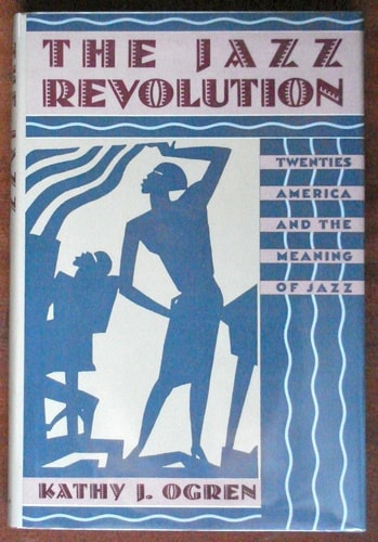 The Jazz Revolution: Twenties America and the Meaning of Jazz