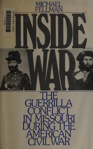 Inside War: The Guerrilla Conflict in Missouri During the American Civil War