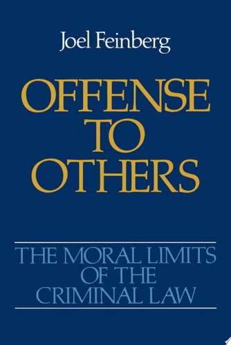 Offense to Others: The Moral Limits of the Criminal Law
