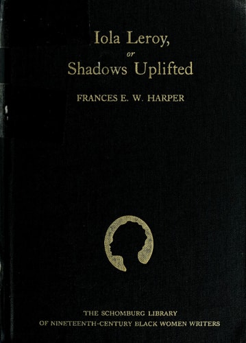 Iola Leroy, or Shadows Uplifted