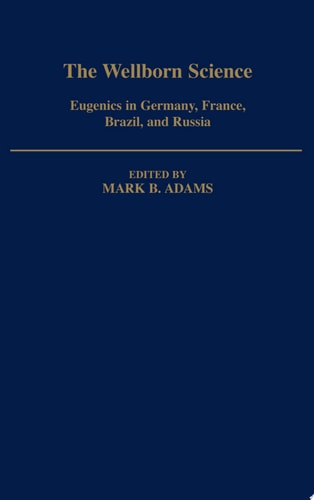The Wellborn Science: Eugenics in Germany, France, Brazil, and Russia