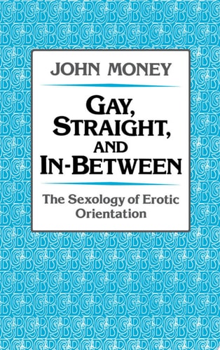 Gay, Straight, and In-Between: The Sexology of Erotic Orientation