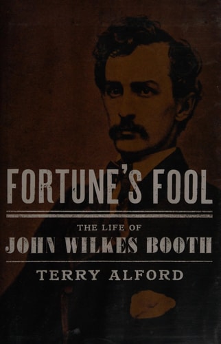 Fortune's Fool: The Life of John Wilkes Booth