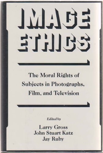 Image Ethics: The Moral Rights of Subjects in Photographs, Film, and Television