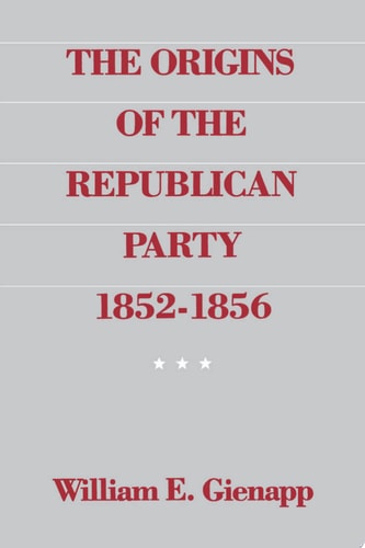 The Origins of the Republican Party: 1852-1856