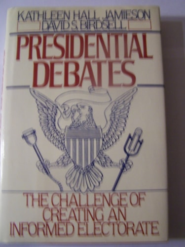 Presidential Debates: The Challenge of Creating an Informed Electorate