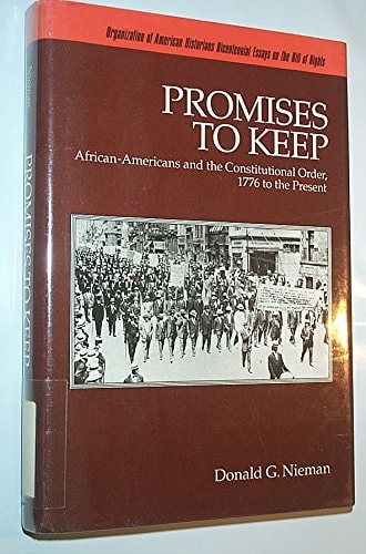 Promises to Keep: African-Americans and the Constitutional Order, 1776 to the Present