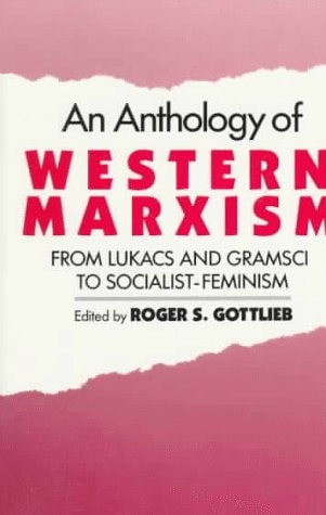 An Anthology of Western Marxism: From Lukács and Gramsci to Socialist-Feminism