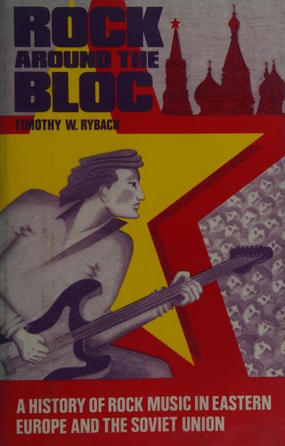 Rock Around the Bloc: A History of Rock Music in Eastern Europe and the Soviet Union, 1954-1988