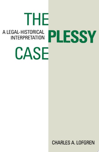 The Plessy Case: A Legal-Historical Interpretation