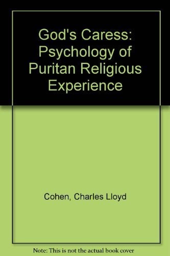 God's Caress: The Psychology of Puritan Religious Experience