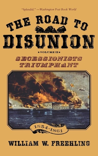 The Road to Disunion, Volume II: Secessionists Triumphant 1854-1861