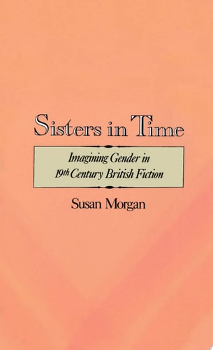 Sisters in Time: Imagining Gender in Nineteenth-century British Fiction