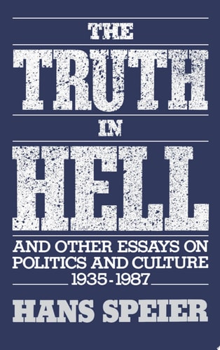 The Truth in Hell and Other Essays on Politics and Culture: 1935-1987
