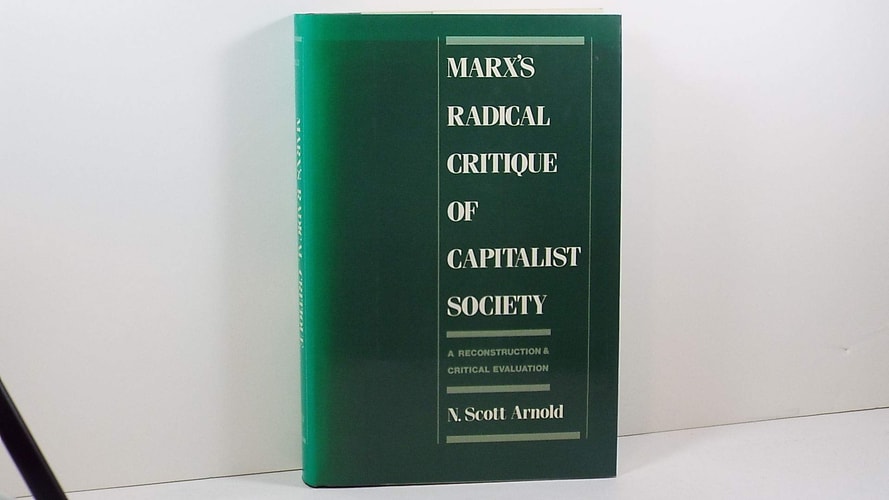 Marx's Radical Critique of Capitalist Society: A Reconstruction and Critical Evaluation