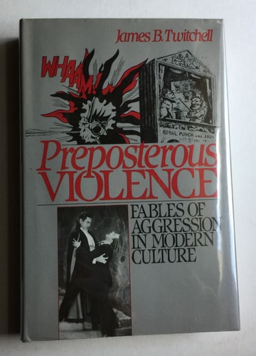 Preposterous Violence: Fables of Aggression in Modern Culture