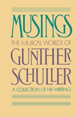 Musings: The Musical Worlds of Gunther Schuller