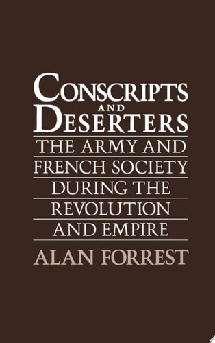 Conscripts and Deserters: The Army and French Society During the Revolution and Empire