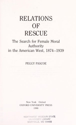 Relations of Rescue: The Search for Female Moral Authority in the American West, 1874-1939