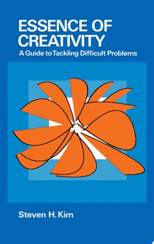Essence of Creativity: A Guide to Tackling Difficult Problems