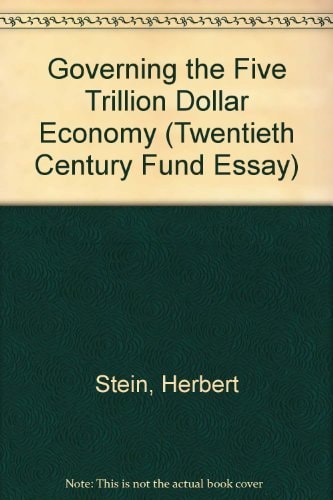 Governing the $5 Trillion Economy: A Twentieth Century Fund Essay
